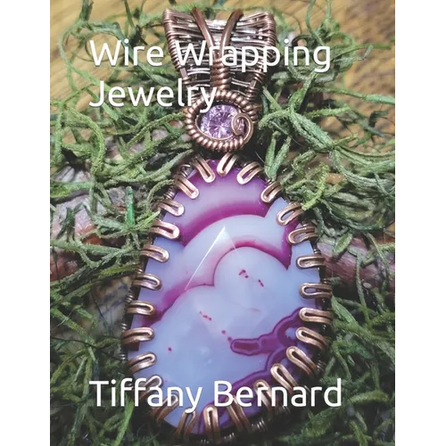 Wire Wrapping Jewelry: Step-by-Step Instructions Featuring Over 100 Color Photos. "The Shannon Pendant," Book #9 Wire Wrapping Jewelry Series