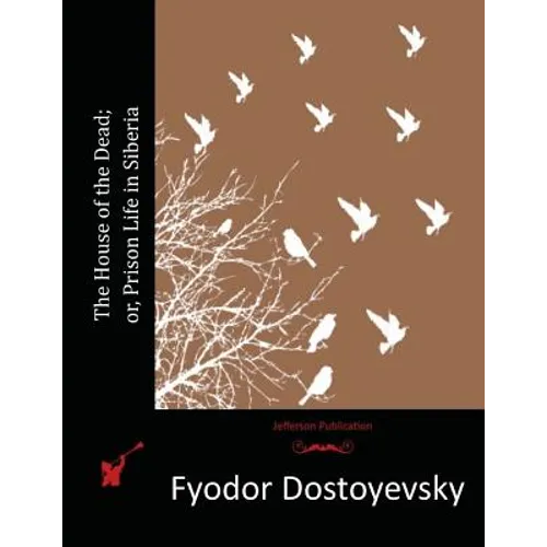 The House of the Dead; or, Prison Life in Siberia