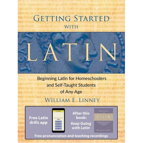 Getting Started with Latin: Beginning Latin for Homeschoolers and Self-Taught Students of Any Age
