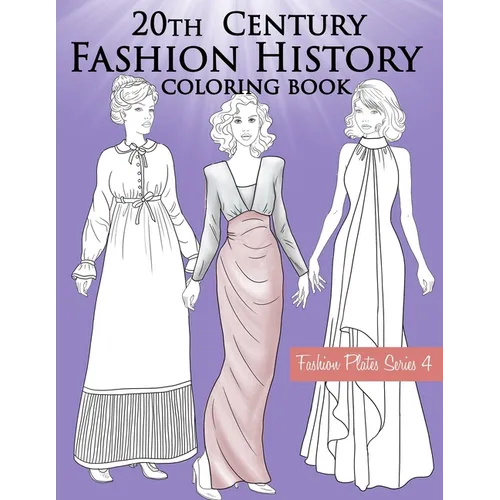 20th Century Fashion History Coloring Book: Vintage Coloring Book for Adults with Twentieth Century Fashion Illustrations, Edwardian, Flapper, Modern