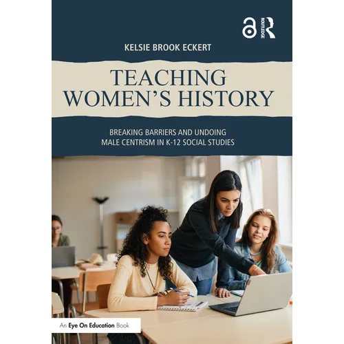 Teaching Women's History: Breaking Barriers and Undoing Male Centrism in K-12 Social Studies