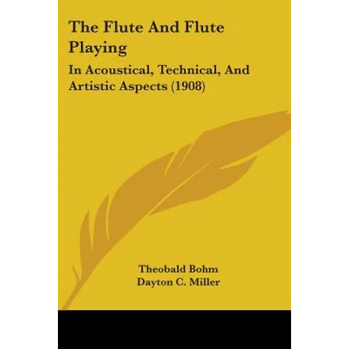 The Flute And Flute Playing: In Acoustical, Technical, And Artistic Aspects (1908)