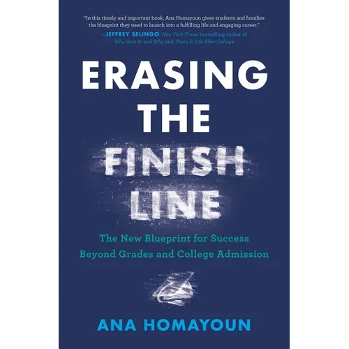 Erasing the Finish Line: The New Blueprint for Success Beyond Grades and College Admission