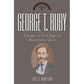 George T. Ruby: Champion of Equal Rights in Reconstruction Texas