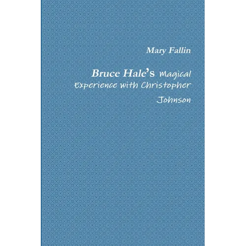 Bruce Hale's Magical Experience with Christopher Johnson