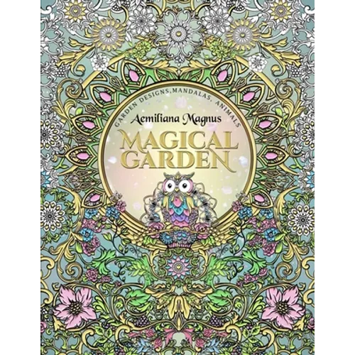 Magical Garden: Stress Relief Adult Coloring Book: Featuring Mandalas, Animals, stress relieving patterns, flowers and garden designs
