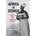 Africa in Stereo: Modernism, Music, and Pan-African Solidarity
