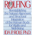 Rolfing: Reestablishing the Natural Alignment and Structural Integration of the Human Body for Vitality and Well-Being