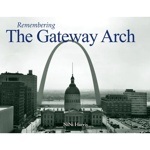 Remembering the Gateway Arch