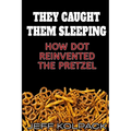 They Caught Them Sleeping: How Dot Reinvented the Pretzel
