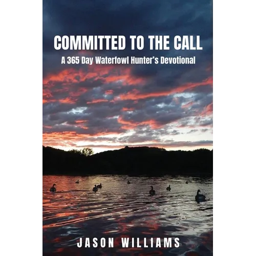 Committed to the Call: A 365 Day Waterfowl Hunter's Devotional