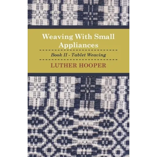 Weaving With Small Appliances - Book II - Tablet Weaving