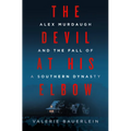 The Devil at His Elbow: Alex Murdaugh and the Fall of a Southern Dynasty