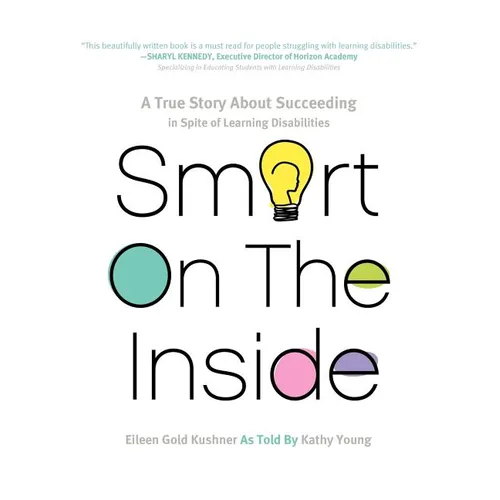 Smart on the Inside: A True Story about Succeeding in Spite of Learning Disabilities