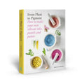 From Plant to Pigment: How to Make Your Own Vibrant Inks, Pastels and Paints