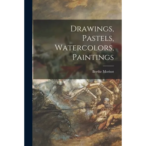 Drawings, Pastels, Watercolors, Paintings