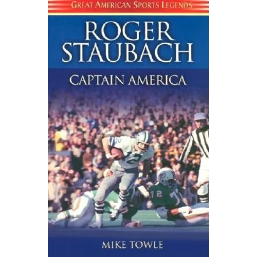 Roger Staubach: Captain America