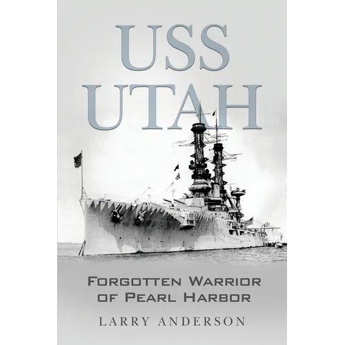 USS Utah: Forgotten Warrior of Pearl Harbor