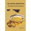 Oil Pastel Essentials: The Ultimate Guide for Beginners