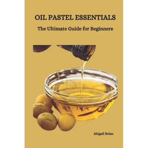 Oil Pastel Essentials: The Ultimate Guide for Beginners