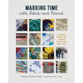 Marking Time with Fabric and Thread: Calendars, Diaries, and Journals Within Your Fiber Craft