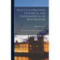Select Illustrations, Historical and Topographical, of Bedfordshire: Containing Bedford, Ampthill, Houghton, Luton, and Chicksands