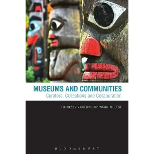 Museums and Communities: Curators, Collections and Collaboration