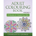 Adult Colouring Book - Volume 2: 50 Mandalas to Colour for Pure Pleasure and Enjoyment