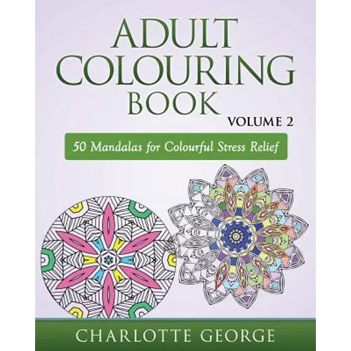Adult Colouring Book - Volume 2: 50 Mandalas to Colour for Pure Pleasure and Enjoyment