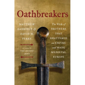 Oathbreakers: The War of Brothers That Shattered an Empire and Made Medieval Europe
