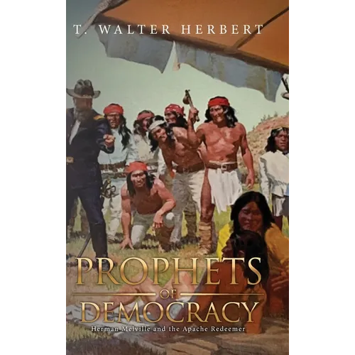Prophets of Democracy: Herman Melville and the Apache Redeemer