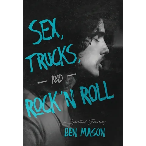 Sex, Trucks, and Rock 'n Roll: A Spiritual Journey