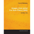 Images (1ere S Rie) by Claude Debussy for Solo Piano (1905) Cd105(l.110)