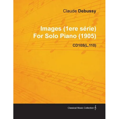 Images (1ere S Rie) by Claude Debussy for Solo Piano (1905) Cd105(l.110)