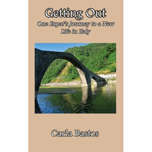 Getting Out: One Expat's Journey to a New Life in Italy