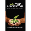 I Am The Ancestor: Before I Die, I Must Share My Story