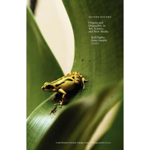 Second Nature: Origins and Originality in Art, Science, and New Media