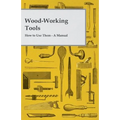 Wood-Working Tools; How to Use Them - A Manual