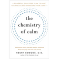 The Chemistry of Calm: A Powerful, Drug-Free Plan to Quiet Your Fears and Overcome Your Anxiety
