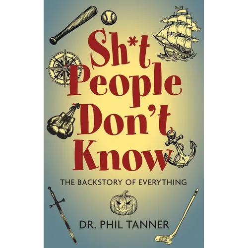 Sh*t People Don't Know: The Backstory of Everything