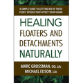 Healing Floaters and Detachments Naturally: A Simple Guide to Getting Rid of Those Pesky Specks That Affect Your Vision