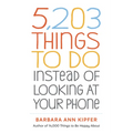 5,203 Things to Do Instead of Looking at Your Phone