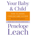 Your Baby & Child: The Classic Childcare Guide, Revised and Updated