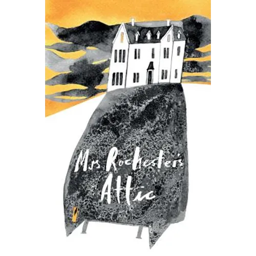 Mrs Rochester's Attic: Tales of Madness, Strange Love and Deep, Dark Secrets.