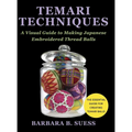 Temari Techniques: A Visual Guide to Making Japanese Embroidered Thread Balls