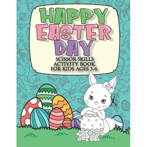 Happy Easter Day Scissor Skills Activity Book For Kids Ages 3-6: 2in1: Color & Cut Out Funny Easter Chocolate Bunny, Egg, Basket and More for Kinderga