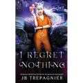 I Regret Nothing: A Paranormal Prison Reverse Harem Romance