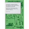 Turning for Amateurs: Being Descriptions of the Lathe and its Attachments and Tools - With Minute Instructions for Their Effective Use on Wo