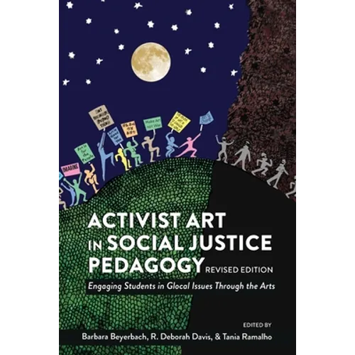 Activist Art in Social Justice Pedagogy: Engaging Students in Glocal Issues Through the Arts, Revised Edition