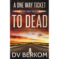 A One Way Ticket to Dead: Kate Jones Thriller